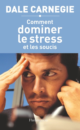 Comment dominer le stress et les soucis