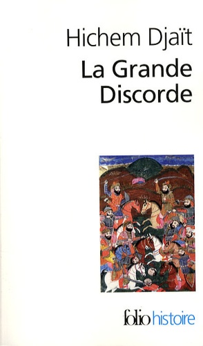 La Grande Discorde  - Religion et politique dans l'Islam des origines