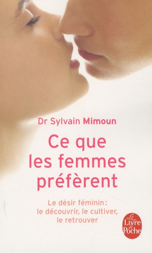 Ce que les femmes préfèrent  - Le désir féminin : le découvrir, le cultiver, le retrouver