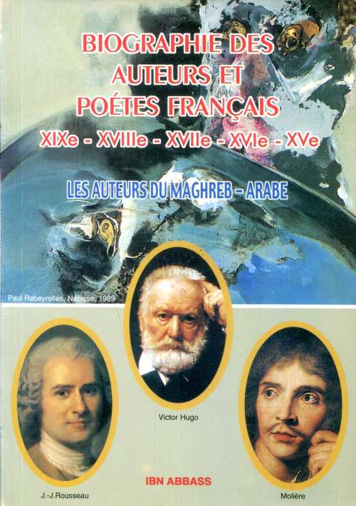 Biographie des Auteurs et Poètes Français XIXe-XVIIIe-XVIIe-XVIe-XVe
