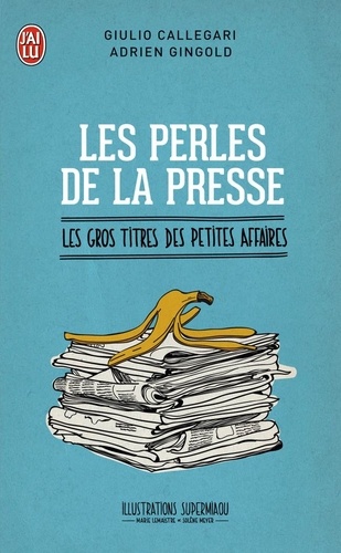 Les perles de la presse  - Les gros titres des petites affaires