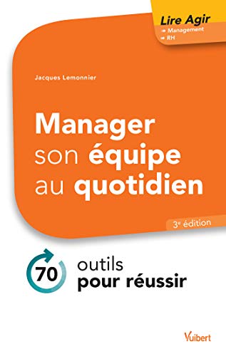 Manager son équipe au quotidien  - 70 micro-outils pour réussir