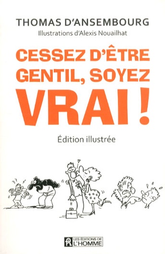 Cessez d'être gentil, soyez vrai !  - Edition illustrée