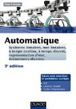 Automatique - 3ed -Systèmes linéaires, non linéaires, à temps continu, à temps discret...: Systèmes linéaires, non linéaires, à temps continu, à temps discret, représentation d'états...