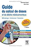 Guide du calcul de doses et de débits médicamenteux: Méthodologie - Entraînement - Evaluations