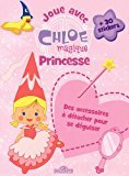 JOUE CHLOE MAGIQUE PRINCESSE