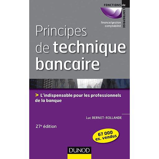 Principes de technique bancaire  - L'indispensable pour gérer au mieux la relation client