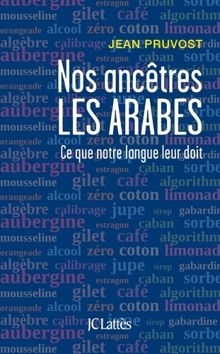 Nos ancêtres les Arabes  - Ce que notre langue leur doit