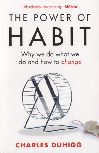 The Power of Habit  - Why We Do What We Do and How to Change