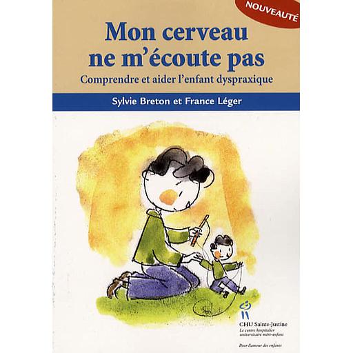 Mon cerveau ne m'écoute pas  - Comprendre et aider l'enfant dyspraxique