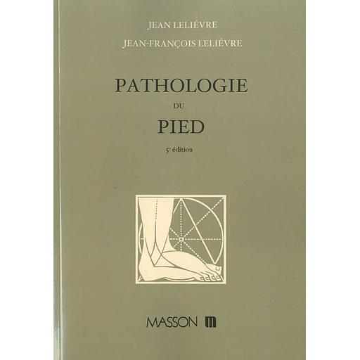 Pathologie du pied - Physiologie, clinique, traitement médical, orthopédique et chirurgical