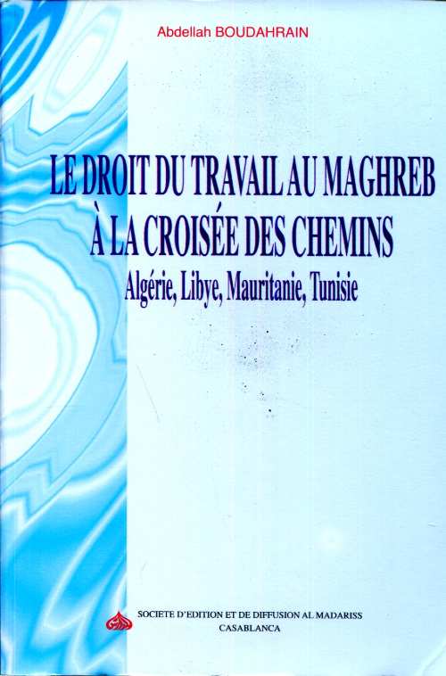 Le droit du travail au Maghreb à la croisée des chemins Algérie,Libye, Mauritanie, Tunisie
