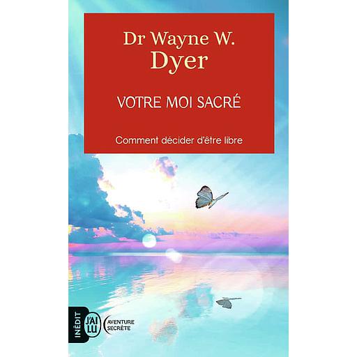Votre moi sacré  - Décider d'être libre
