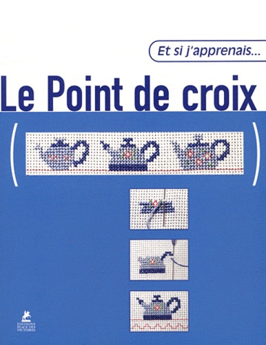 Et si j'apprenais... - Le point de croix