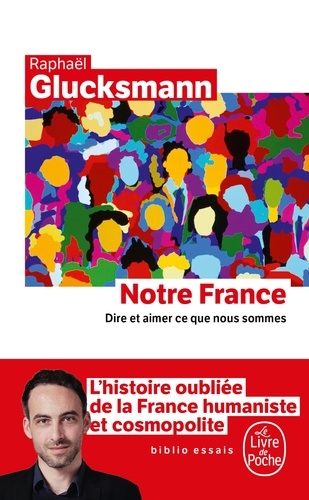 Notre France  - Dire et aimer ce que nous sommes