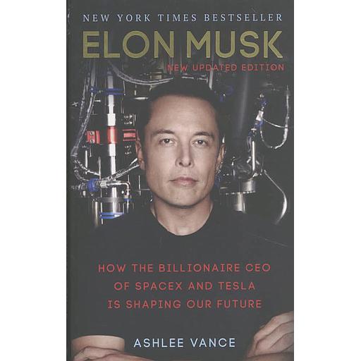 Elon Musk  - How the Billionaire CEO of SpaceX and Tesla is Shaping Our Future
