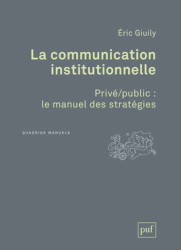 La communication institutionnelle  - Privé/public : le manuel des stratégies