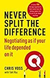 Never Split the Difference  - Negotiating as If Your Life Depended on it