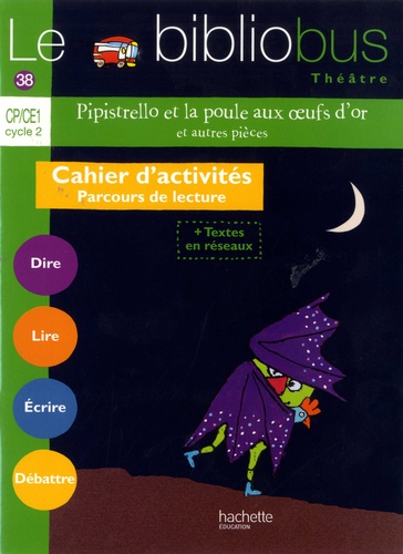 Français CP/CE1 Cycle 2 Le bibliobus Théâtre N° 38 Pipistrello et la poule aux oeufs d'or et autres pièces  - Cahier d'activités parcours de lecture