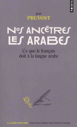Nos ancêtres les arabes  - Ce que le français doit à la langue arabe