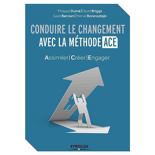 Conduire le changement avec la méthode ACE - Assimiler - Créer - Engager