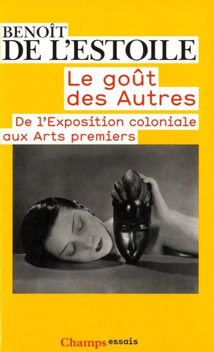 Le goût des autres  - De l'Exposition coloniale aux Arts premiers