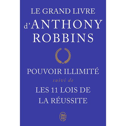 Le grand livre d'Anthony Robbins  - Pouvoir illimité suivi de Les onze lois de la réussite