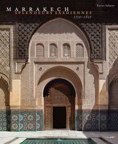 Marrakech  - Splendeurs saadiennes 1550-1650                      - Beau Livre