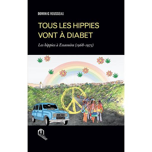 Tous les hippies vont a Diabet - Les hippies à Essaouira (1968-1975)