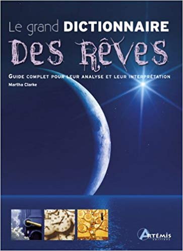 Le grand dictionnaire des rêves : Guide complet pour leur analyse et leur interprétation