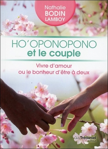 Ho'oponopono et le couple  - Vivre d'amour ou le bonheur d'être à deux