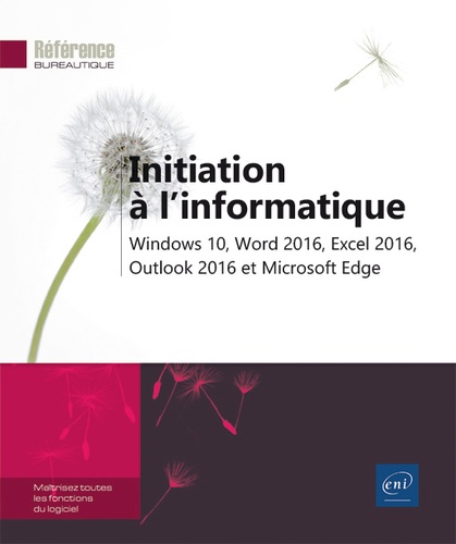 Initiation à l'informatique  - Windows 10, Word 2016, Excel 2016, Outlook 2016 et Microsoft Edge