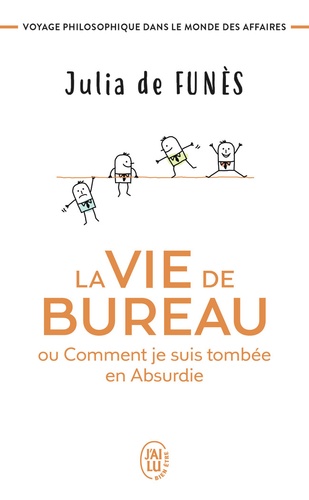 La vie de bureau ou comment je suis tombée en Absurdie  - Voyage philosophique dans le monde des affaires