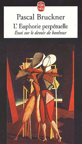 L'euphorie perpétuelle.  - Essai sur le devoir de bonheur