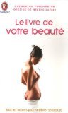 Le livre de votre beauté : Tous les secrets pour sublimer sa beauté
