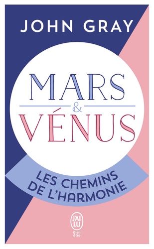 Mars et Vénus, les chemins de l'harmonie  - Pour mieux comprebdre, accepter et apprécier l'autre sex