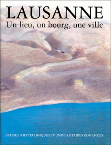 Lausanne. Un lieu, un bourg, une ville