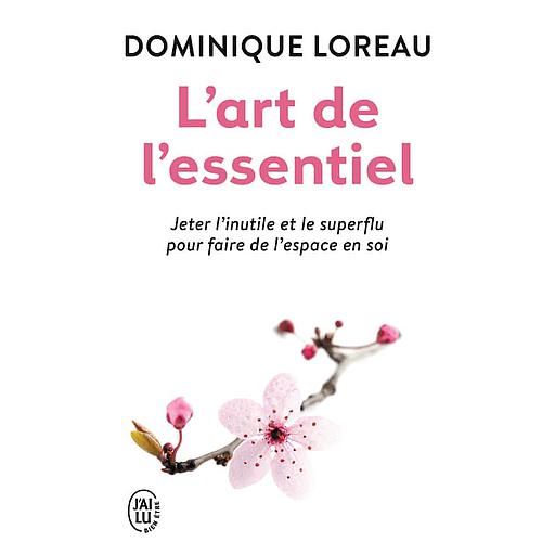 L'art de l'essentiel  - Jeter l'inutile et le superflu pour faire de l'espace en soi