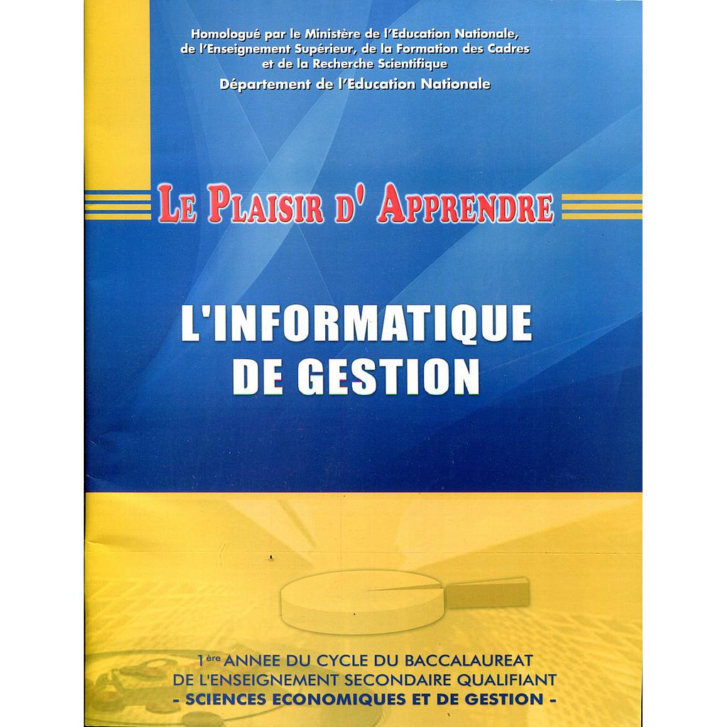 Le plaisir d'apprendre l'informatique de gestion 1ère annee Bac sciences economiques et de gestion