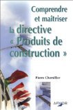 Comprendre et Maîtriser la directive "Produits de construction"