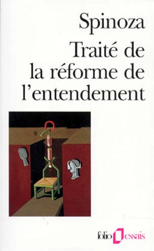 Traité de la réforme de l'entendement. suivi de Les principes de la philosophie de Descartes. et de Pensées métaphysiques