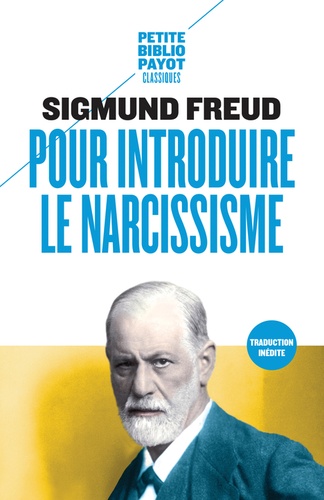 Pour introduire le narcissisme  - Suivi de La théorie de la libido et le narcissisme et de Les différences psychosexuelles entre l'hystérie et la démence précoce (K. Abraham)