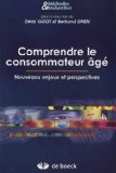 Comprendre le consommateur âgé : Nouveaux enjeux et perspectives