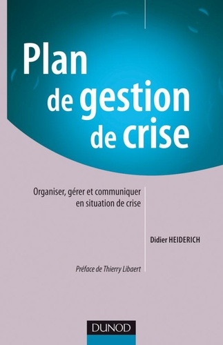 Plan de gestion de crise  - Organiser, gérer et communiquer en situation de crise