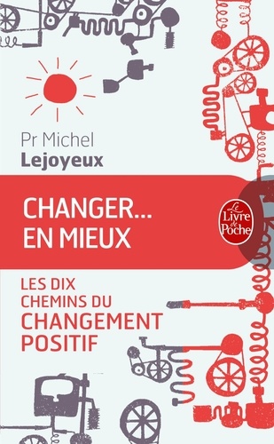 Changer... en mieux  - Les dix chemins du changement positif
