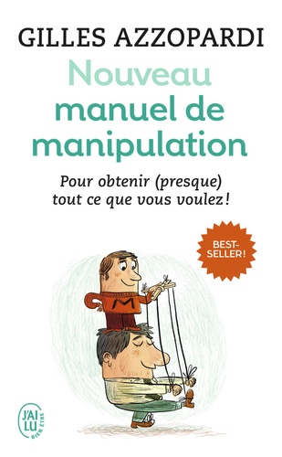 Nouveau manuel de manipulation  - Pour tout obtenir (ou presque) !