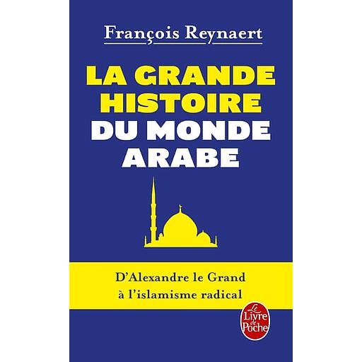 La Grande Histoire du monde arabe  - D'Alexandre le Grand à l'islamisme radical