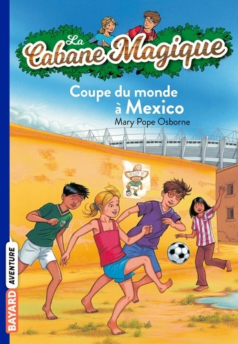 La Cabane Magique Tome 47 : Coupe du monde à Mexico