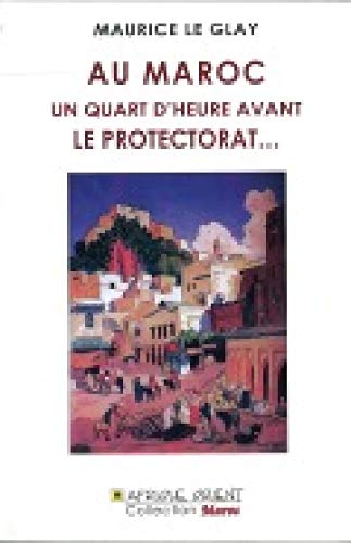 Au Maroc un Quart d'Heure Avant le Protectorat ...