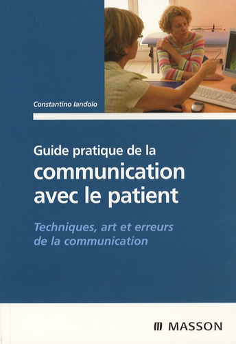 Guide pratique de la communication avec le patient  - Techniques, art et erreurs de la communication